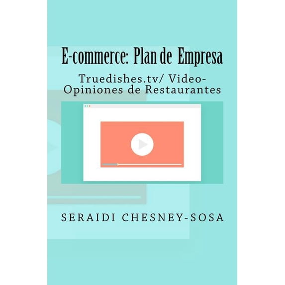 E-commerce: Plan de empresa/ Truedishes.tv/ Video-Opiniones de Restaurantes (Paperback)