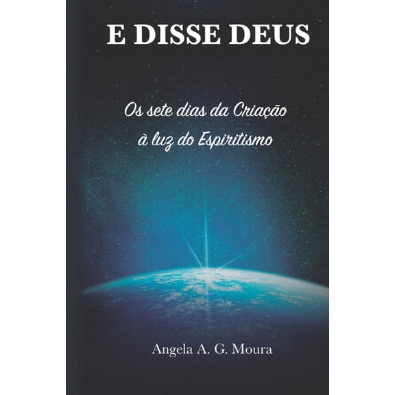 E disse Deus : Os sete dias da Criao  luz do Espiritismo (Paperback)