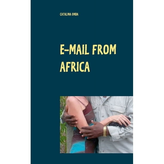 E-mail from Africa: A modern epistolary novel, (Paperback)