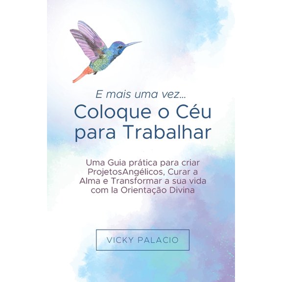 E mais uma vez... Coloque o Cu para Trabalhar: Um Guia prtico para criar Projetos Anglicos, curar a alma e transforma, (Paperback)
