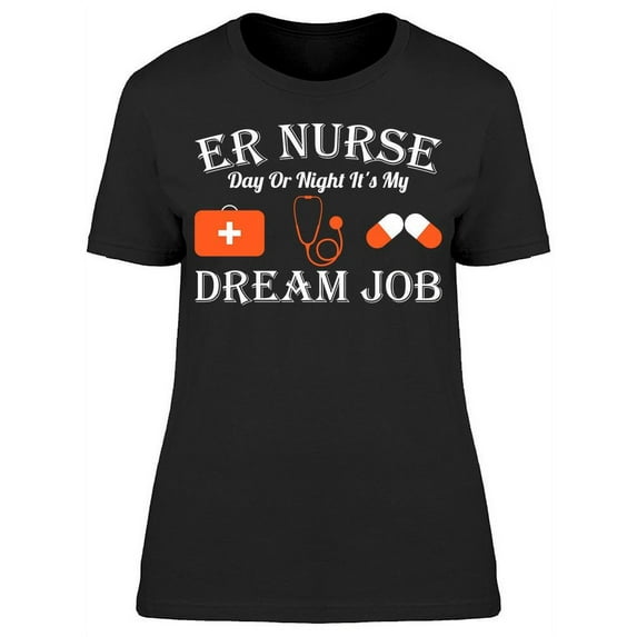 E.r. Nurse Dream Job T-Shirt Women -Image by Shutterstock, Female Large