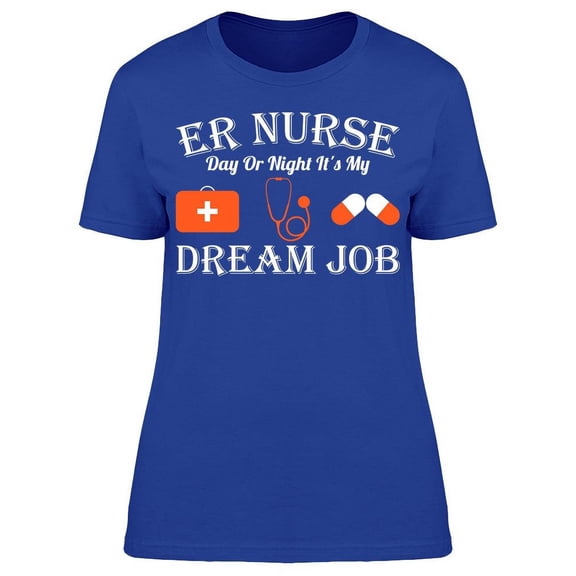 E.r. Nurse Dream Job T-Shirt Women -Image by Shutterstock, Female Small
