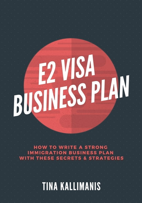 E2 Visa Business Plan: How To Write A Strong Immigration Business Plan ...