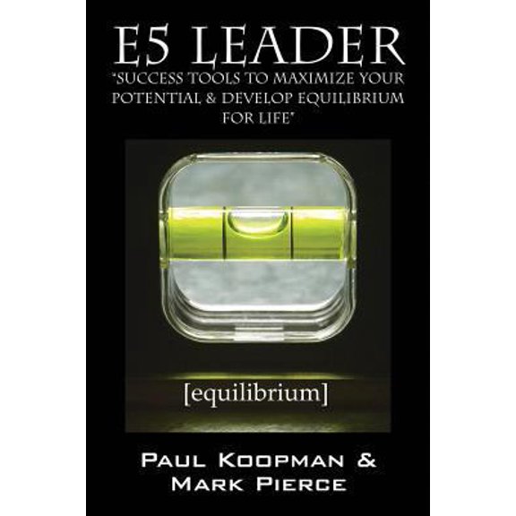 Pre-Owned E5 Leader: Success Tools to Maximize Your Potential & Develop Equilibrium, for Life (Paperback) 1432789147 9781432789145