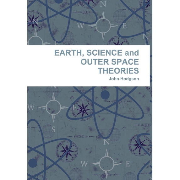 EARTH, SCIENCE and OUTER SPACE THEORIES, (Hardcover)
