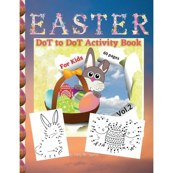EASTER DoT to DoT Activity Book For Kids : Vol. 2, A Happy Easter Workbook Full of Nice Dot to Dot Images, Coloring and a lot more Fun, For All Ages, 8.5x11 inches, 60 engaging pages (Paperback)