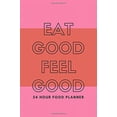 thumbnail image 1 of Pre-Owned EAT GOOD FEEL GOOD 24 Hour Food Planner with Daily Journal Pages: Plan Food Ahead of Time Paperback, 1 of 1