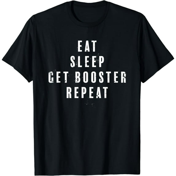 EAT SLEEP GET BOOSTER REPEAT T-Shirt