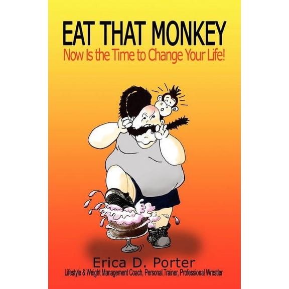 Eat That Monkey: Now Is the Time to Change Your Life!, (Paperback)