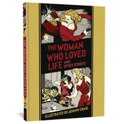 The Fantagraphics EC Comics Artists Libr The Woman Who Loved Life and Other Stories, Book 26, Hardcover