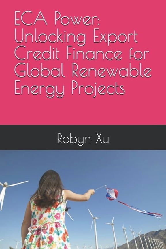 ECA Power: Unlocking Export Credit Finance for Global Renewable Energy Projects, (Paperback)