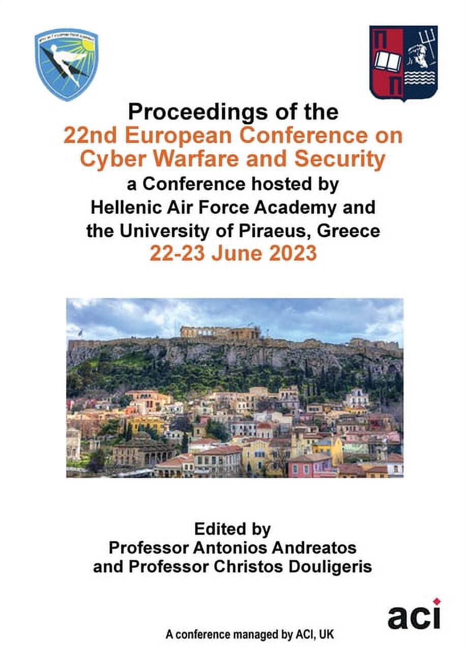 ECCWS 2023-Proceedings of the 22nd European Conference on Cyber Warfare ...