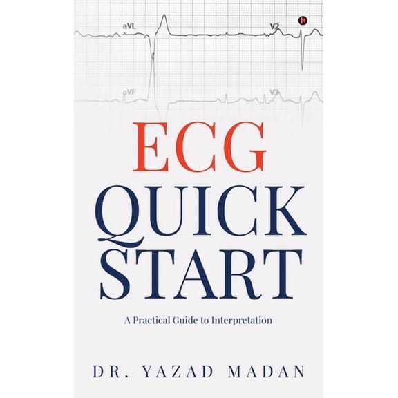 ECG Quick Start: A Practical Guide To Interpretation, (Hardcover)