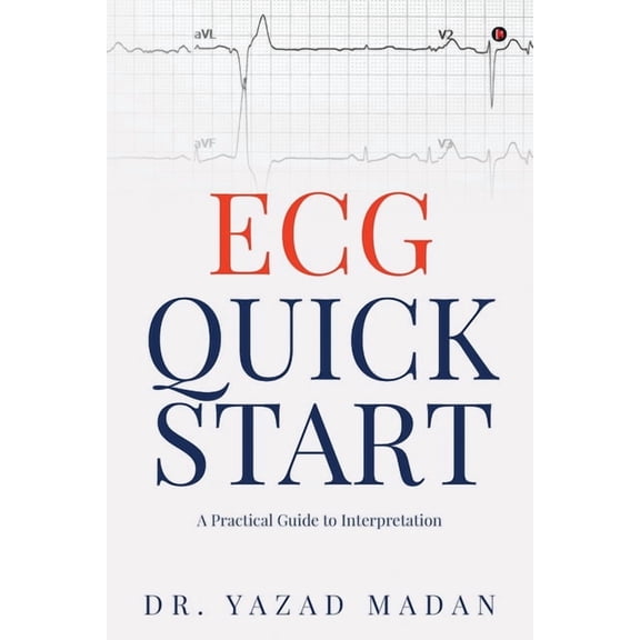 ECG Quick Start: A Practical Guide To Interpretation, (Paperback)