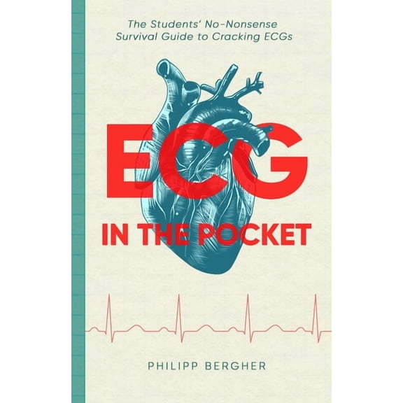 ECG in the Pocket: The Students' No-Nonsense Survival Guide to Cracking ECGs, (Paperback)