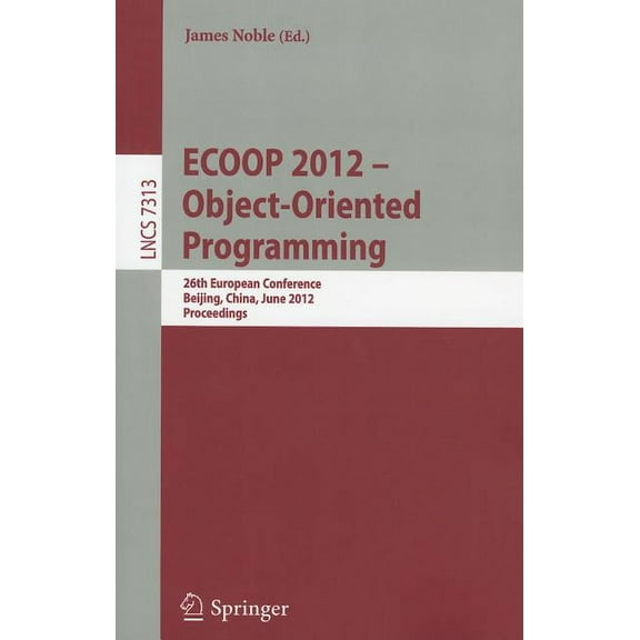ECOOP 2012 -- Object-Oriented Programming: 26th European Conference, Beijing, China, June 11-16, 2012, Proceedings, (Paperback)