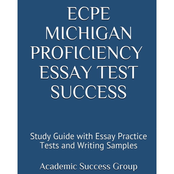 ECPE Michigan Proficiency Essay Test Success: Study Guide with Essay Practice Tests and Writing Samples, (Paperback)