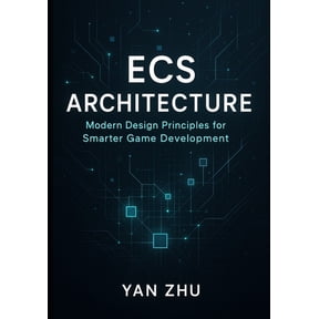 ECS Architecture: Modern Design Principles for Smarter Game Development, (Paperback)