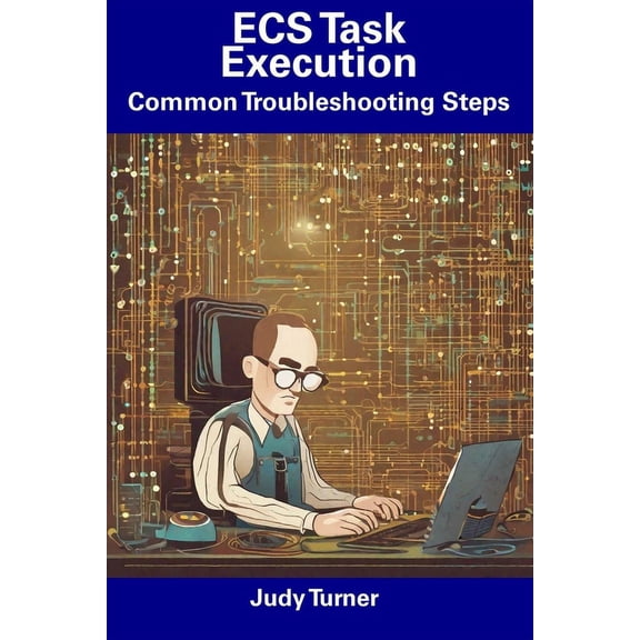 ECS Task Execution : Common Troubleshooting Steps (Paperback)