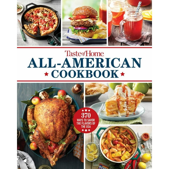 Taste of Home All-American Cookbook: 370 Classic Recipes Celebrating Regional Flavors Across the USA (Hardcover)