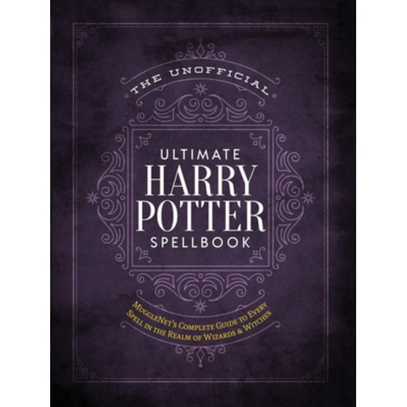 The Unofficial Ultimate Harry Potter Spellbook: A Complete Reference Guide to Every Spell in the Realm of Wizards and Witches (Hardcover)