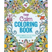 The Calm Coloring Book Lovely Images to Set Your Imagination Free, 256 pages Paperback