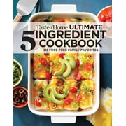 Taste of Home Ultimate 5 Ingredient Cookbook Save Time, Save Money, and Save Stress--Your Best Home-Cooked Meal Is Only 5 Ingredients Away! Paperback