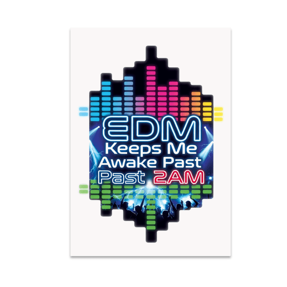 EDM Keeps Me Awake Past 2AM - Music Enthusiast - 13x19 Poster Print