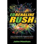EDrenaline Rush Game-changing Student Engagement Inspired by Theme Parks, Mud Runs, and Escape Rooms, Paperback