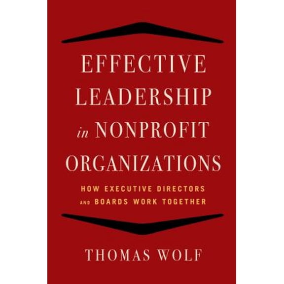 Pre-Owned Effective Leadership for Nonprofit Organizations: How Executive Directors and Boards Work Together (Paperback) 1621532879 9781621532873