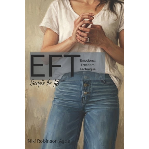 EFT Scripts: Emotional Freedom Technique Scripts for Teachers, Caregivers, and Self, (Paperback)