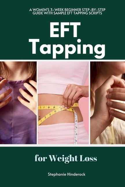 EFT Tapping for Weight Loss: A Women's 3-Week Beginner Step-by-Step ...