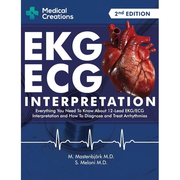 EKG/ECG Interpretation: Everything you Need to Know about the 12 - Lead ECG/EKG Interpretation and How to Diagnose and T, (Paperback)