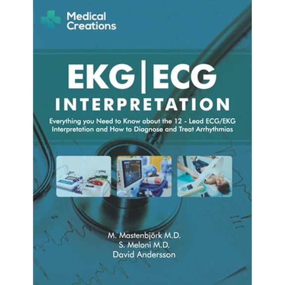 Pre-Owned EKG/ECG Interpretation: Everything you Need to Know about the 12-Lead ECG/EKG Interpretation and How to Diagnose and Treat Arrhythmias (Paperback) 1519027125 9781519027122