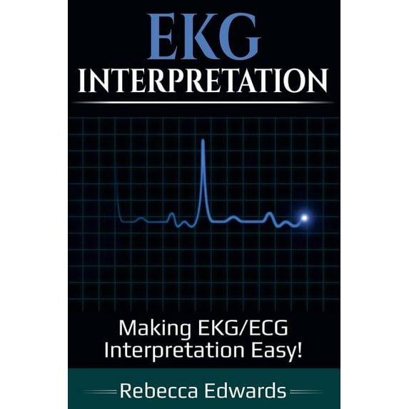 EKG Interpretation: Making EKG/ECG Interpretation Easy!, (Paperback)