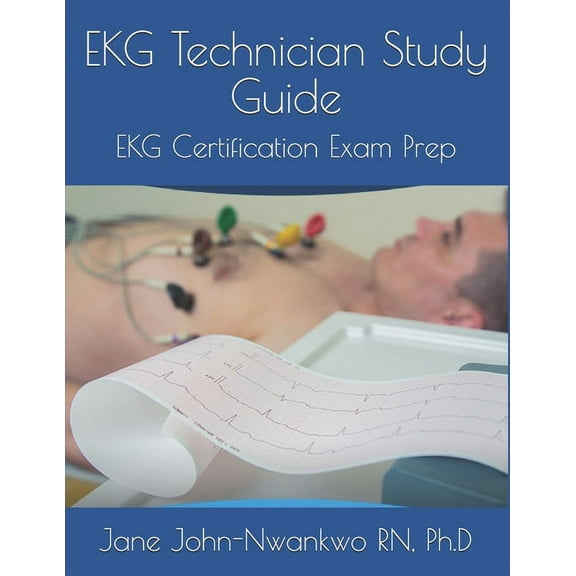 EKG Technician Study Guide: EKG Certification Exam Prep (Paperback) by Ph D Jane John-Nwankwo