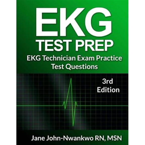 EKG Test Prep: EKG Technician Practice Test Questions (Paperback) by Msn Jane John-Nwankwo Rn