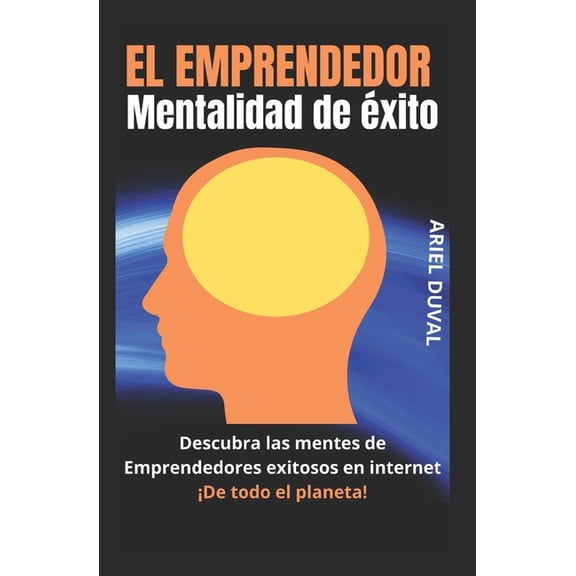 EL EMPRENDEDOR MENTALIDAD DEL EXITO. Descubra las mentes de los emprendedores de internet exitosos de todo.: Temas sobre, (Paperback)