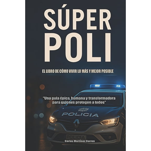 EL LIBRO DEL SPER POLI Para Vivir lo Ms y Mejor Posible: Una gua pica, humana y transformadora para quienes protegen, (Paperback)