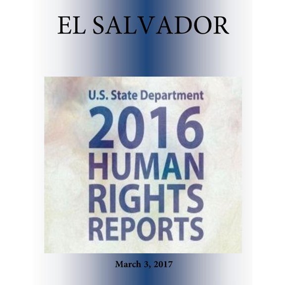 EL SALVADOR 2016 HUMAN RIGHTS Report (Paperback)