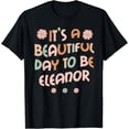 thumbnail image 1 of ELEANOR Personalized Name It's A Beautiful Day ELEANOR Funny Creative Graphic T-Shirt, 1 of 3