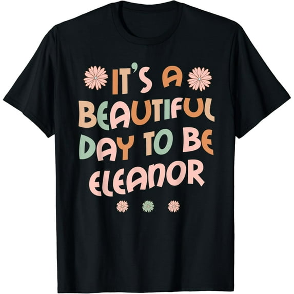 ELEANOR Personalized Name It's A Beautiful Day ELEANOR Funny Creative Graphic T-Shirt