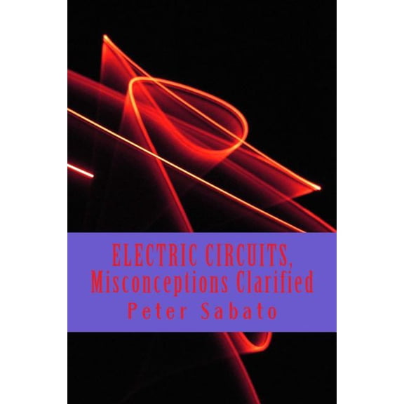 ELECTRIC CIRCUITS, Misconceptions Clarified: Electric Circuit, understanding (Paperback)