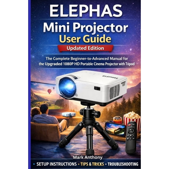 ELEPHAS Mini Projector User Guide (Updated Edition): The Complete Beginner-to-Advanced Manual for the Upgraded 1080P HD , (Paperback)