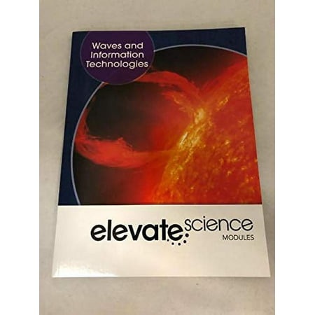 New - ELEVATE MIDDLE GRADE SCIENCE 2019 WAVES AND INFORMATION TECHNOLOGY STUDENT EDITION GRADE 6/8 9781418291556 1418291552