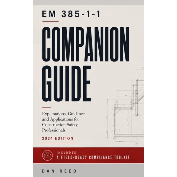 EM 385-1-1 Companion Guide: Explanations, Guidance and Applications for Construction Safety Professionals, (Paperback)
