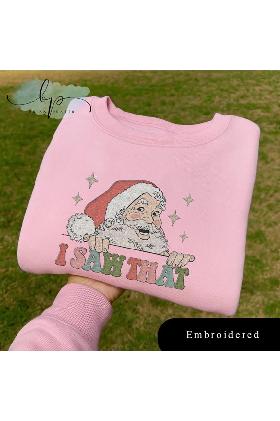 EMBROIDERED Funny Christmas Sweatshirt, Santa I Saw That Shirt, Funny Xmas Meme Shirt, Sarcastic Holiday Quote, Festive Holiday Matching tee