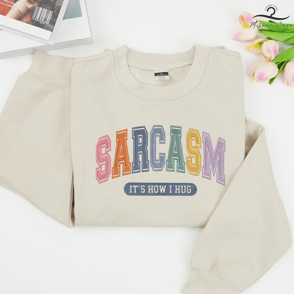 EMBROIDERED Sarcasm It's How I Hug Sweatshirt, Humorous Shirt, Trendy Holiday Season Crewneck, Funny Quote T-shirts, Sarcastic Friend Gift
