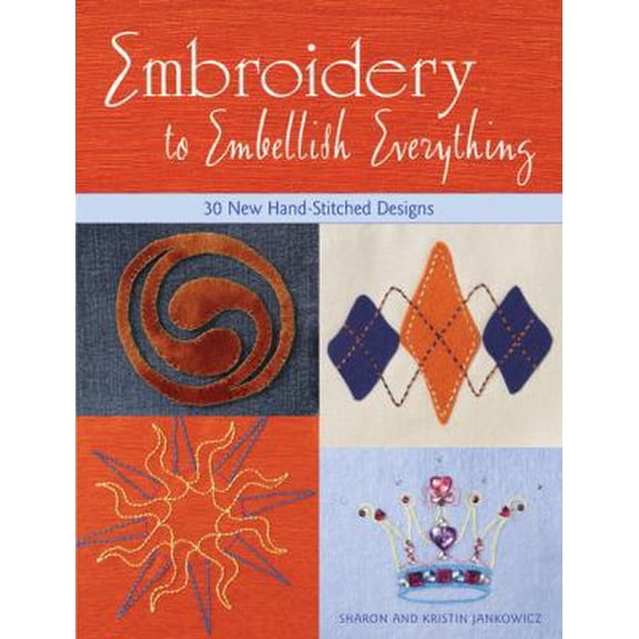 Pre-Owned Embroidery to Embellish Everything: 30 New Hand-Stitched Designs (Paperback) 1589232542 9781589232549