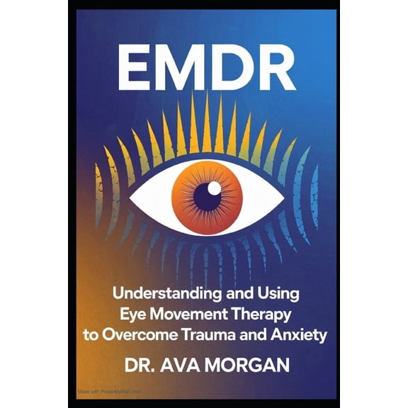 EMDR: Understanding and Using Eye Movement Therapy to Overcome Trauma and Anxiety, (Paperback)